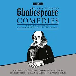 Classic BBC Radio Shakespeare: Comedies: The Taming of the Shrew; A Midsummer Night's Dream; Twelfth Night [Audiobook]