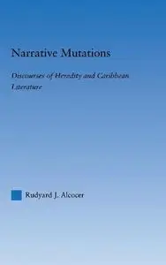 Narrative Mutations: Discourses of Heredity and Caribbean Literature (Literary Criticism and Cultural Theory)