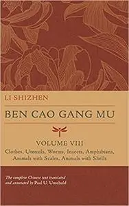 Ben Cao Gang Mu, Volume VIII: Clothes, Utensils, Worms, Insects, Amphibians, Animals with Scales, Animals with Shells (V