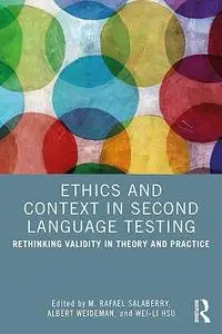 Ethics and Context in Second Language Testing: Rethinking Validity in Theory and Practice