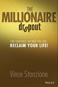 The Millionaire Dropout: Fire Your Boss. Do What You Love. Reclaim Your Life!
