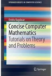 Concise Computer Mathematics: Tutorials on Theory and Problems [Repost]