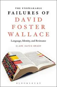 The Unspeakable Failures of David Foster Wallace: Language, Identity, and Resistance