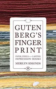 Gutenberg’s Fingerprint: Paper, Pixels and the Lasting Impression of Books