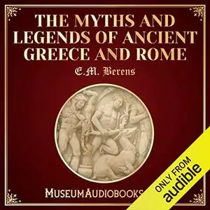 The Myths and Legends of Ancient Greece and Rome [Audiobook]