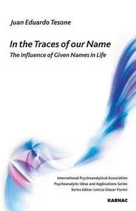 In the Traces of our Name: The Influence of Given Names in Life (IPA: Psychoanalytic Ideas and Applications)