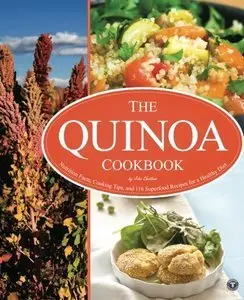 The Quinoa Cookbook: Nutrition Facts, Cooking Tips, and 116 Superfood Recipes for a Healthy Diet (Repost)