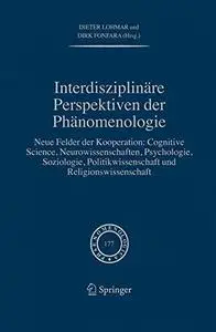 Interdisziplinäre perspektiven der phänomenologie: Neue Felder der Kooperation: Cognitive Science, Neurowissenschaften, Psychol