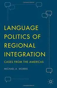 Language Politics of Regional Integration: Cases from the Americas