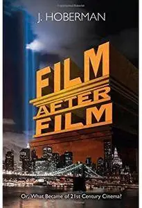 Film After Film: Or, What Became of 21st Century Cinema?