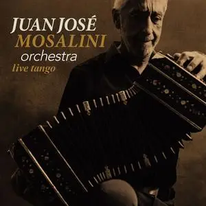 Juan José Mosalini Orchestra - Live Tango (2018)