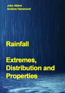 "Rainfall: Extremes, Distribution and Properties" ed. by John Abbot, Andrew Hammond