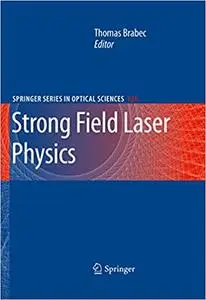 Strong Field Laser Physics (Repost)