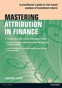 Mastering Attribution in Finance: A practitioner's guide to risk-based analysis of investment returns