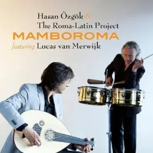 Hasan Özgök & The Roma-Latin Project featuring Lucas van Merwijk - Mamboroma (2010)