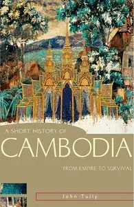 John Tully, "A Short History of Cambodia: From Empire to Survival" (repost)