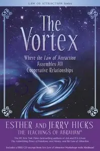 Esther Hicks, Jerry Hicks - The Vortex: Where The Law Of Attraction Assembles All Cooperative Relationships