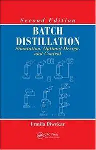 Batch Distillation: Simulation, Optimal Design, and Control, Second Edition (Repost)