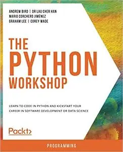 The Python Workshop: Learn to code in Python and kickstart your career in software development or data science (Repost)