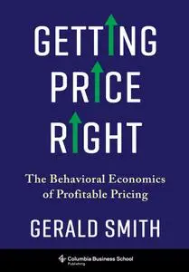 Getting Price Right: The Behavioral Economics of Profitable Pricing