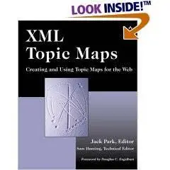 XML Topic Maps: Creating and Using Topic Maps for the Web 