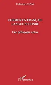 Catherine Launay, "Former en français langue seconde: Une pédagogie active"