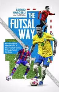 The Futsal Way: Maximising the Performance of Elite Football Teams Through Futsal Methods