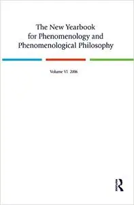 Burt Hopkins, Steven Crowell - The New Yearbook for Phenomenology and Phenomenological Philosophy: Volume 6