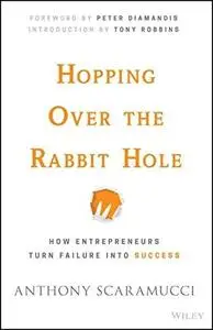 Hopping over the Rabbit Hole: How Entrepreneurs Turn Failure into Success (repost)