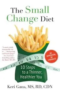 «The Small Change Diet: 10 Steps to a Thinner, Healthier You» by Keri Gans