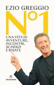 Ezio Greggio - N°1. Una vita di avventure, incontri, scherzi e risate