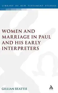 Women and Marriage in Paul and His Early Interpreters