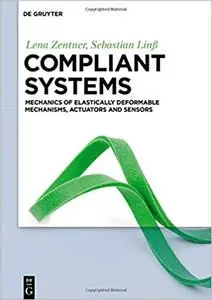 Compliant Systems: Mechanics of Elastically Deformable Mechanisms, Actuators and Sensors