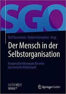 Der Mensch in der Selbstorganisation: Kooperationskonzepte für eine dynamische Arbeitswelt