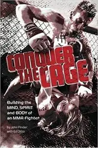 Conquer The Cage: Building The Mind, Spirit, And Body Of A Mixed Martial Artist