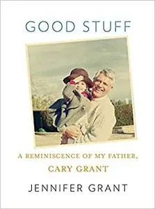 Good Stuff: A Reminiscence of My Father, Cary Grant