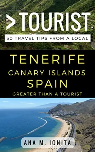 Greater Than a Tourist – Tenerife Canary Islands Spain: 50 Travel Tips from a Local