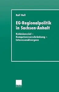 EG-Regionalpolitik in Sachsen-Anhalt: Kohäsionsziel — Kompetenzverschränkung — Interessendivergenz