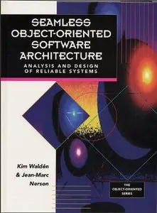 Seamless Object-Oriented Software Architecture: Analysis and Design of Reliable Systems (Repost)