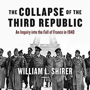 The Collapse of the Third Republic: An Inquiry into the Fall of France in 1940 [Audiobook]