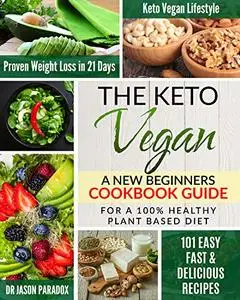 THE KETO VEGAN #2020: New Beginners Cookbook Guide for 100% Healthy Plant-Based Diet Meal Prep