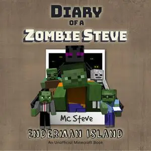 «Diary of a MInecraft Zombie Steve Book 4: Enderman Island (An Unofficial Minecraft Diary Book)» by MC Steve