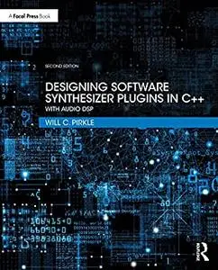 Designing Software Synthesizer Plugins in C++: With Audio DSP, 2nd Edition