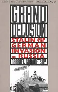 Grand Delusion: Stalin and the German Invasion of Russia