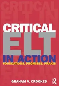 Critical ELT in Action: Foundations, Promises, Praxis