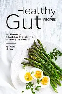 Healthy Gut Recipes: An Illustrated Cookbook of Digestive-Friendly Dish Ideas!