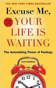 Excuse Me, Your Life Is Waiting, Expanded Study Edition: The Astonishing Power of Feelings