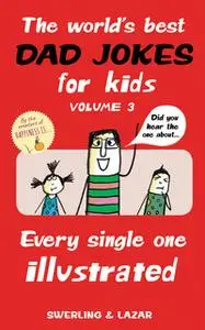 «The World's Best Dad Jokes for Kids Volume 3» by Lisa Swerling,Ralph Lazar