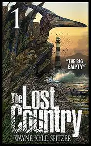 «The Lost Country, Episode One» by Wayne Kyle Spitzer