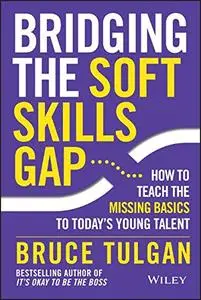 Bridging the Soft Skills Gap: How to Teach the Missing Basics to Todays Young Talent